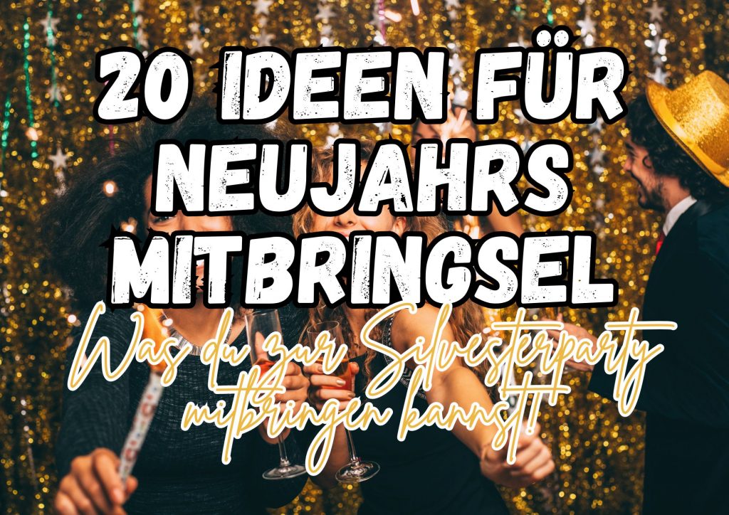 20 Neujahrs Mitbringsel Ideen für die Silvester Party