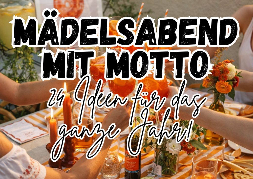 24 Mottoideen für einen kreativen Mädelsabend